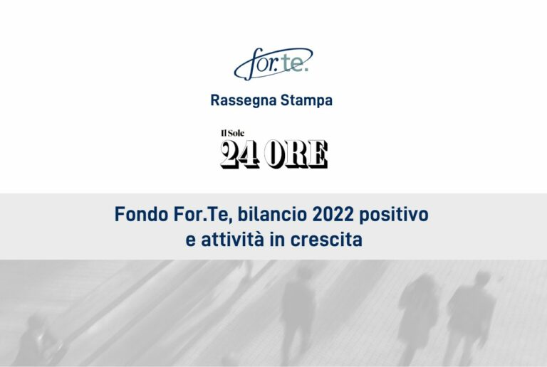 Fondo For.Te., bilancio 2022 positivo e attività in crescita