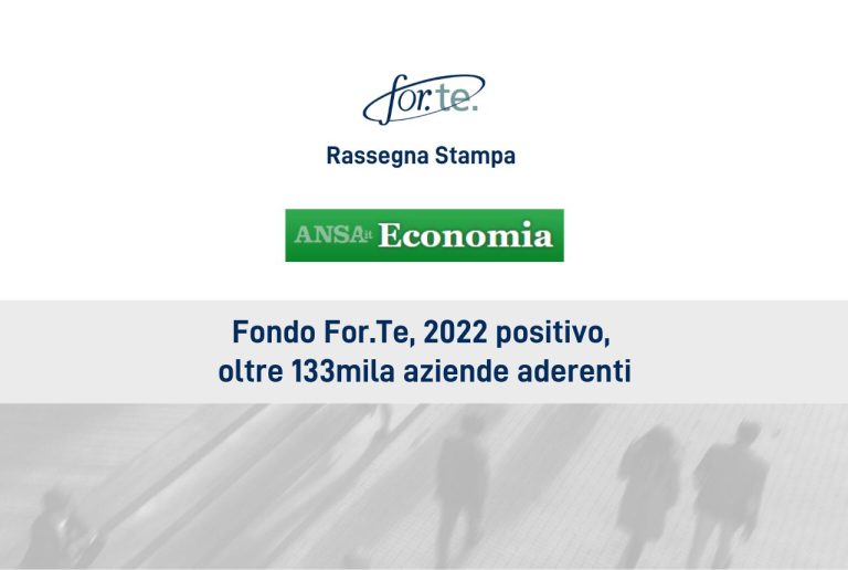 Fondo For.Te., 2022 positivo, oltre 133mila aziende aderenti